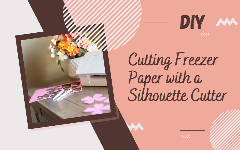 Cutting Freezer Paper with a Silhouette Cutter DIY Guide