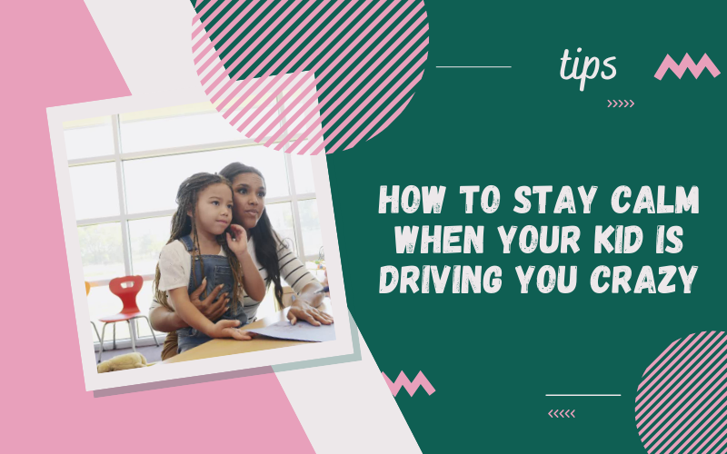 Do Your Kids Make You Crazy - 7 Tips to Stay Calm
