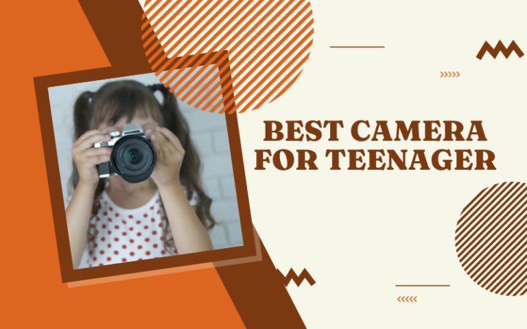Best Camera for Teenager