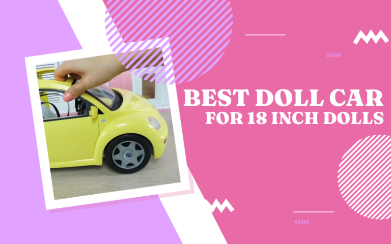 Best Doll Car for 18 Inch Dolls