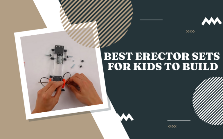 Best Erector Sets for Kids to Build