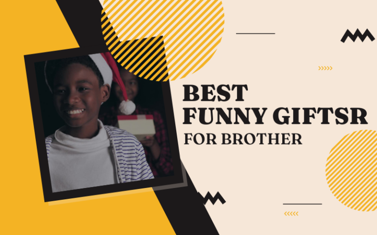 Best Funny Gifts for Brother