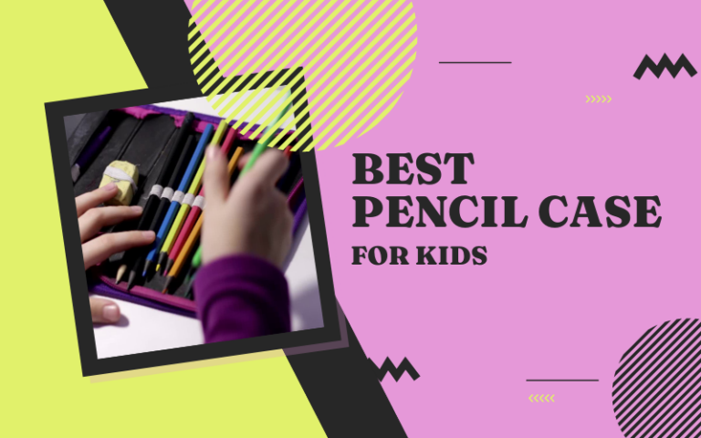 Best Pencil Case for Kids