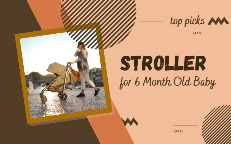 Best Stroller for 6 Month Old Baby in 2024 - Guide for Busy Moms