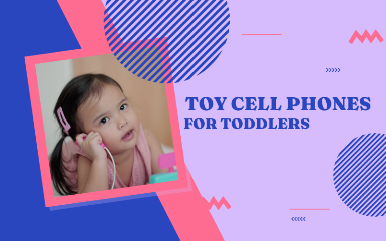 Best Toy Cell Phones for Toddlers