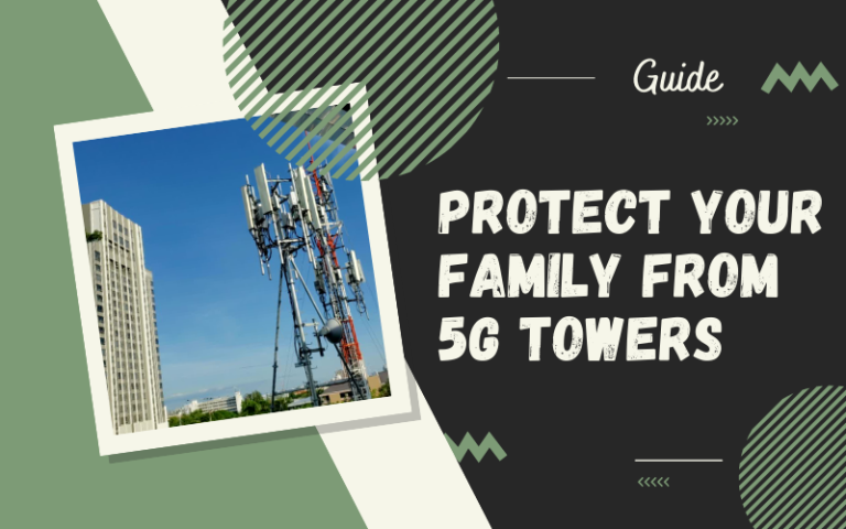 Protect Your Family From 5G Towers