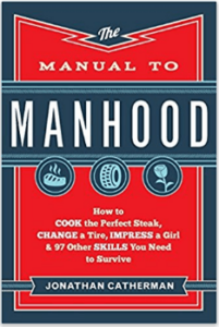 The Manual to Manhood How to Cook the Perfect Steak Change a Tire Impress a Girl