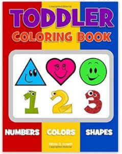 This is an image of 1 year olds art and craft Toddler Coloring Book. Numbers Colors Shapes: Baby Activity Book for Kids Age 1-3, Boys or Girls, for Their Fun Early Learning of First Easy Words ... (Preschool Prep Activity Learning) (Volume 1)