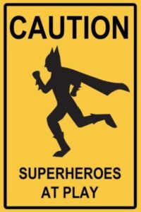 superheros caution at play sign